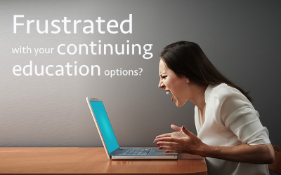 Frustrated with your Continuing Education Options?